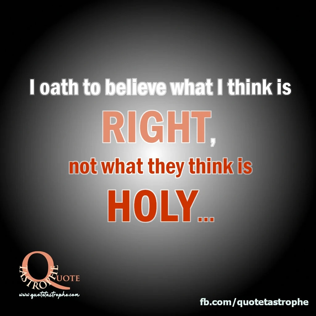 I Oath to Believe what I Think is Right