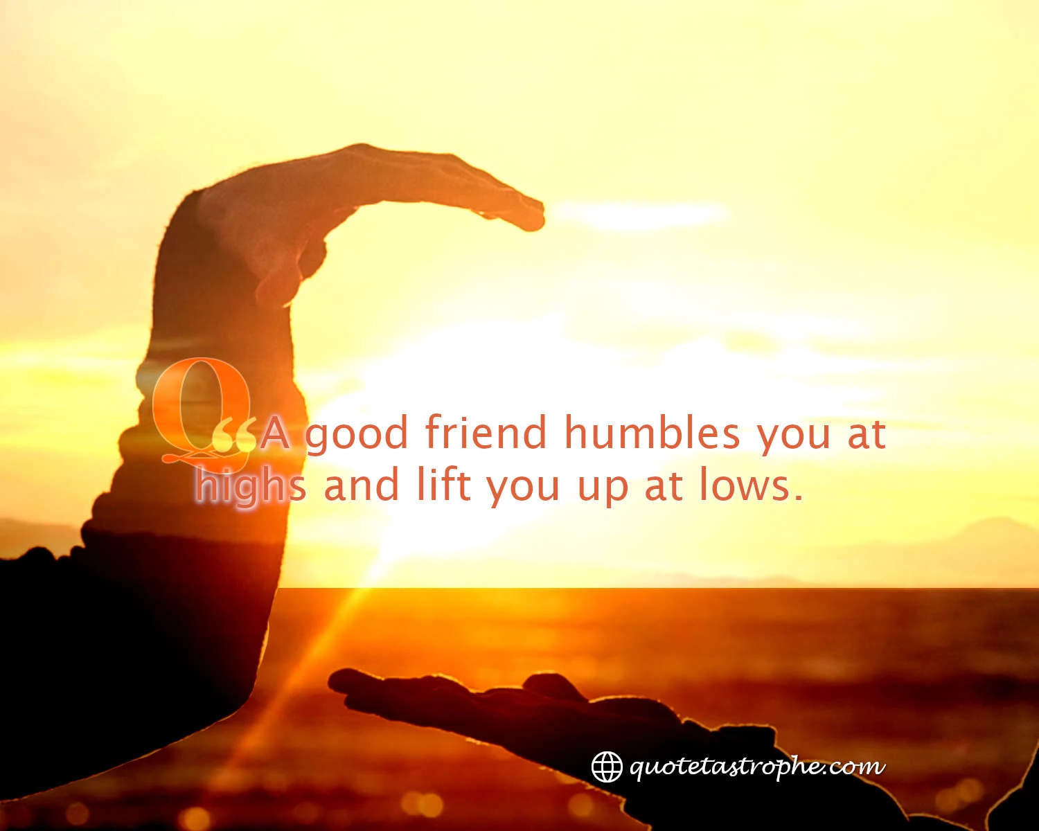 A Good Friend Humbles You