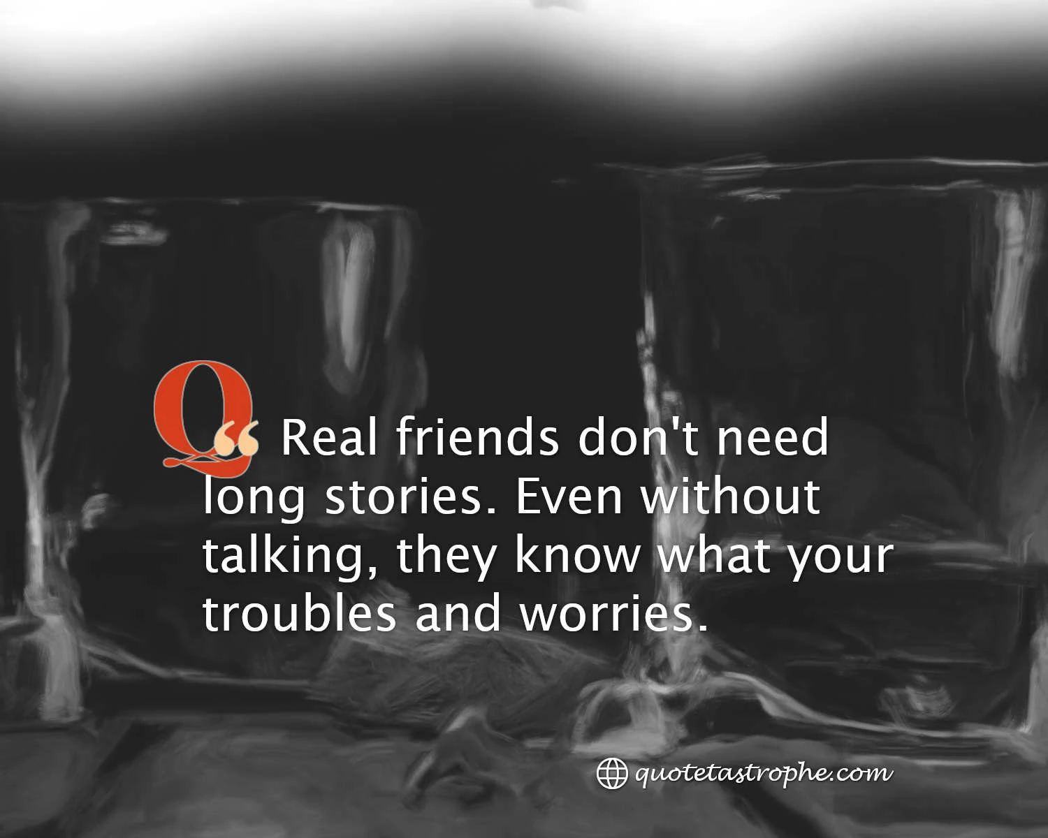 Real Friends Don't Need Long Stories
