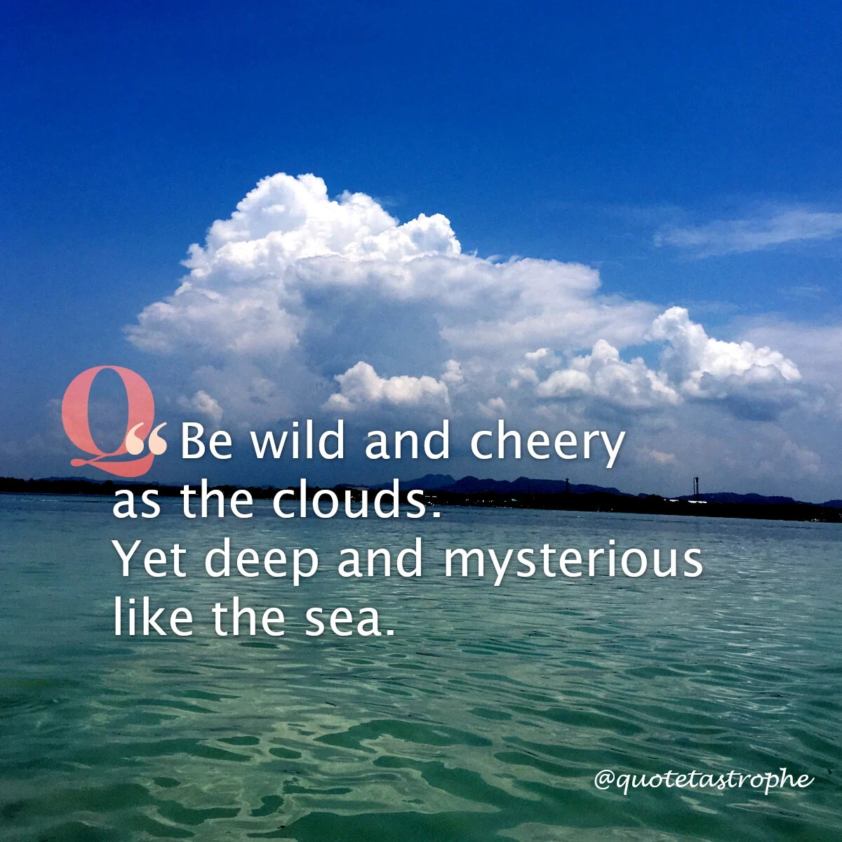 Be Wild and Cheery as the Clouds