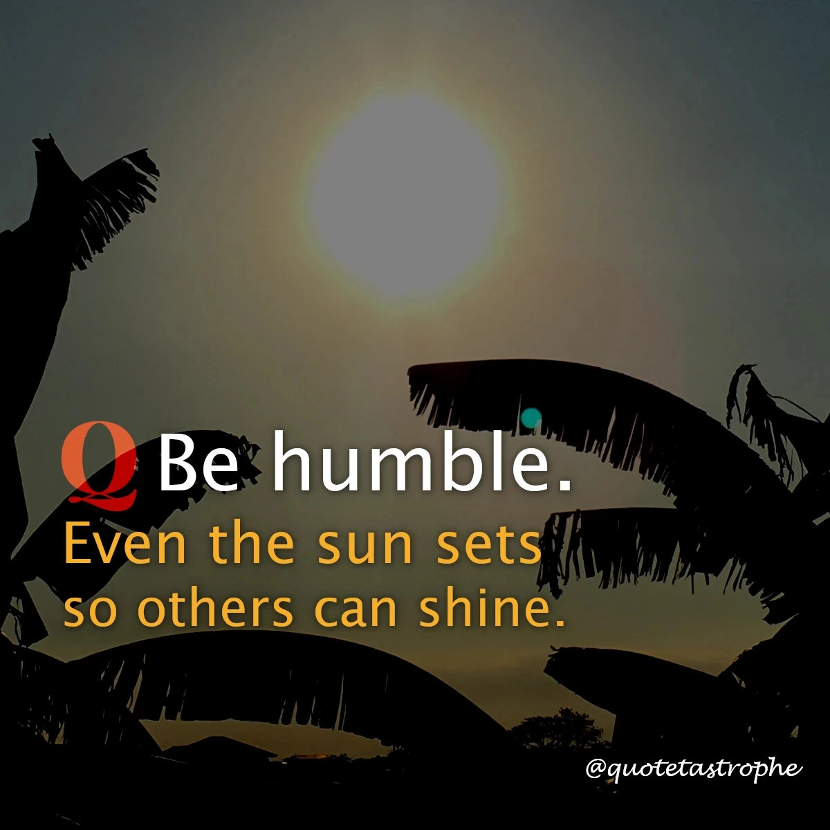 Be Humble Even The Sun Sets