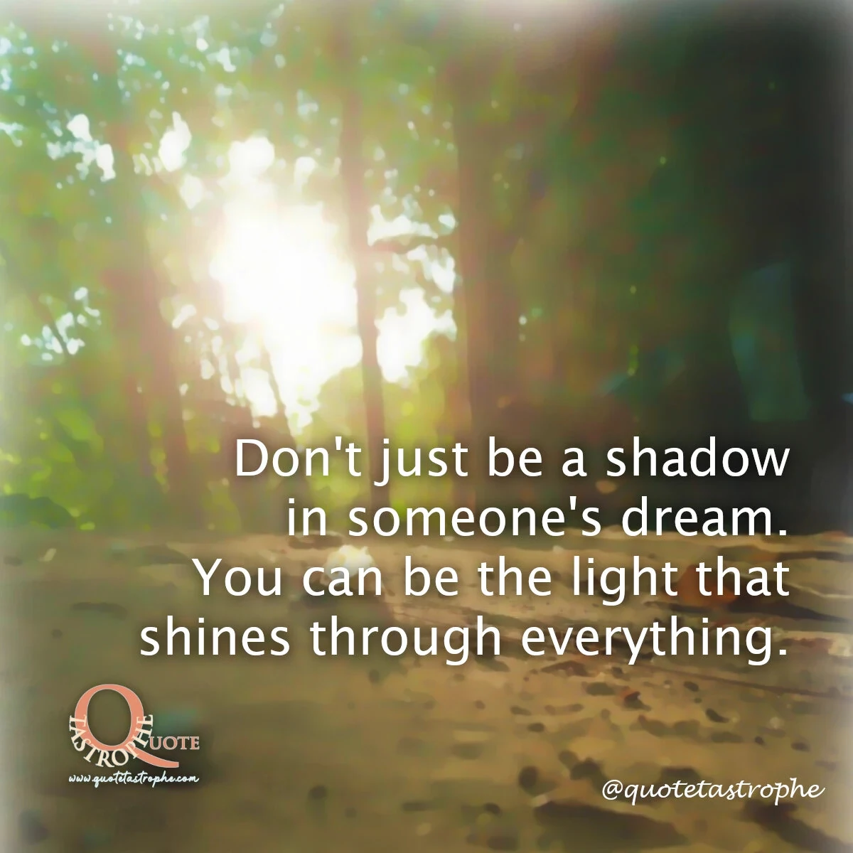 Don't Just be a Shadow in Someone's Dream