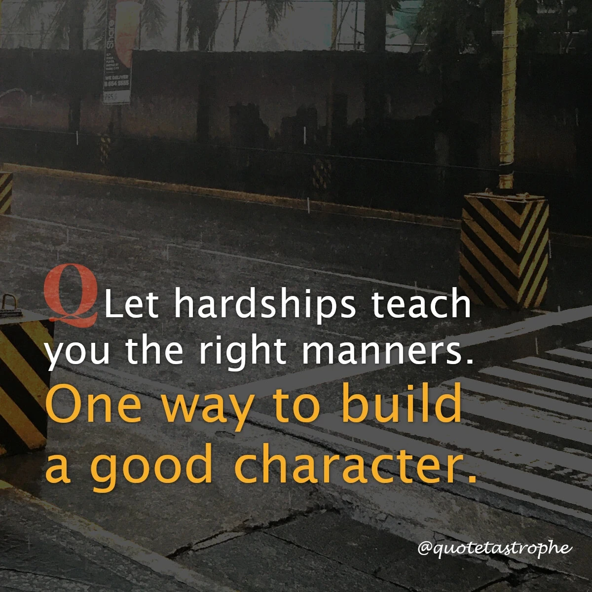 Let Hardships Teach You The Right Manners
