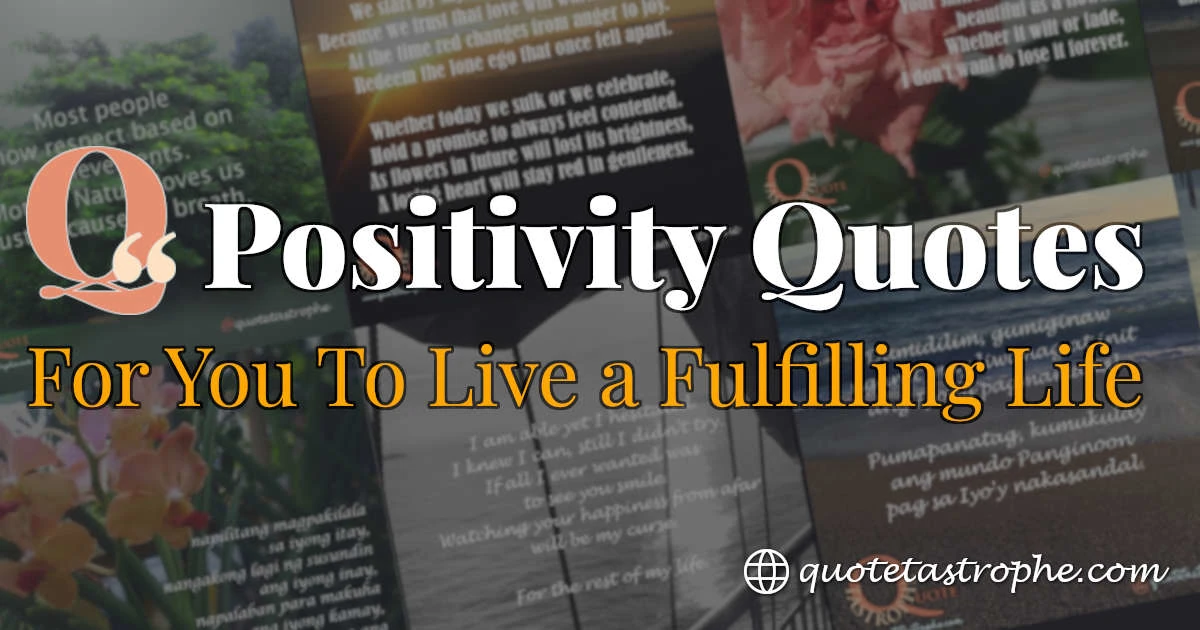 Positivity Quotes For You To Live a Fulfilling Life