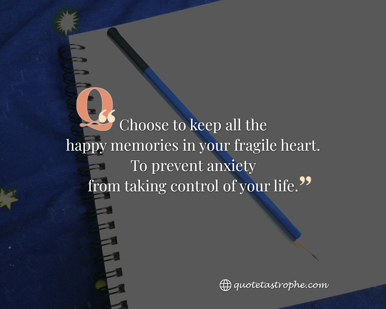Choose to Keep All The Happy Memories in Your Fragile Heart
