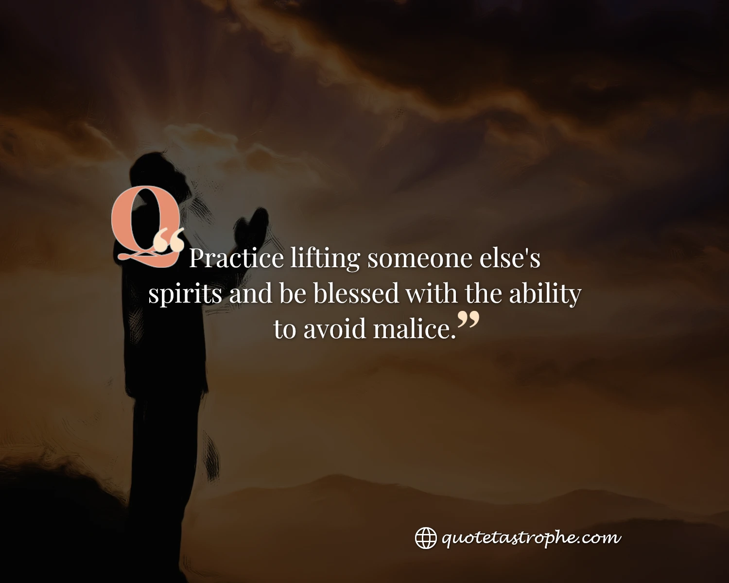 Practice Lifting Someone Else's Spirits and be Blessed