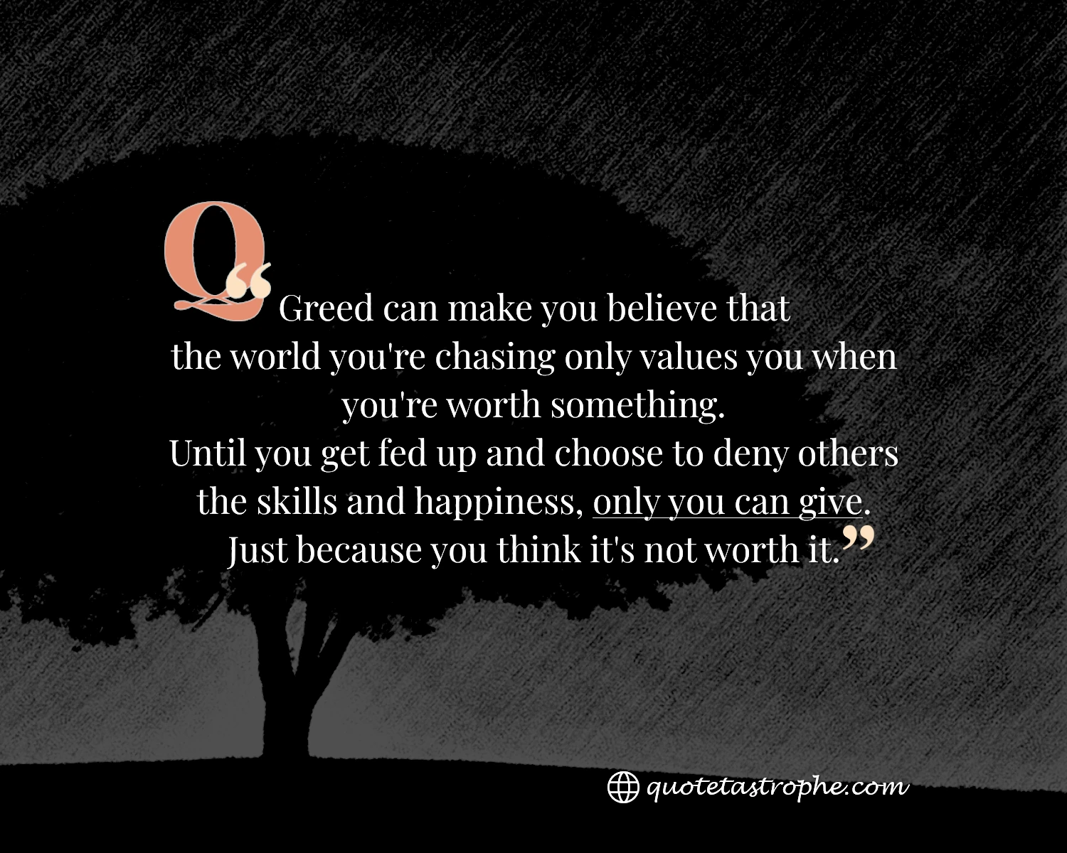 Greed Believes That The World Your Chasing Is Not Worth It