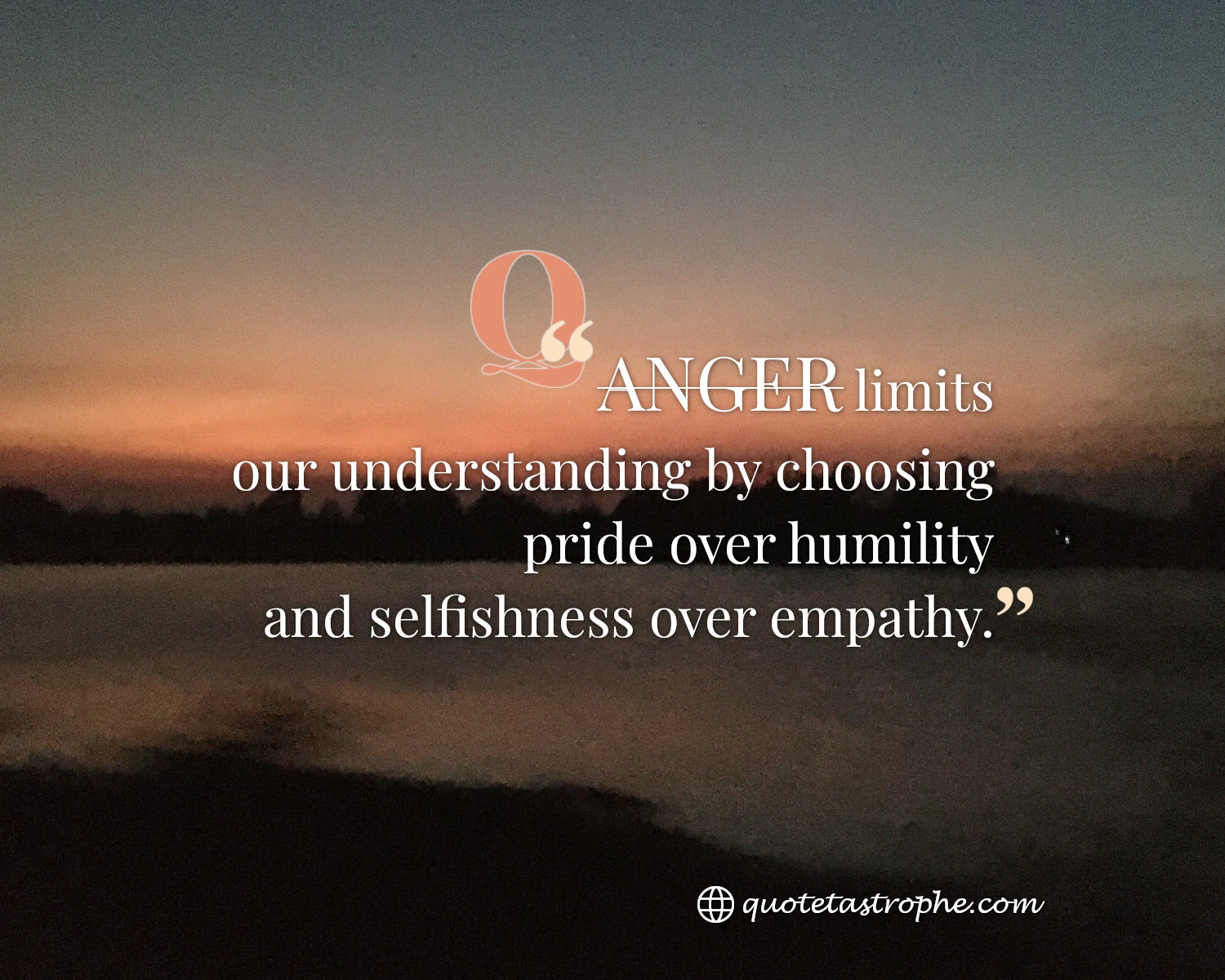 Anger Limits Our Understanding By Choosing Over Pride
