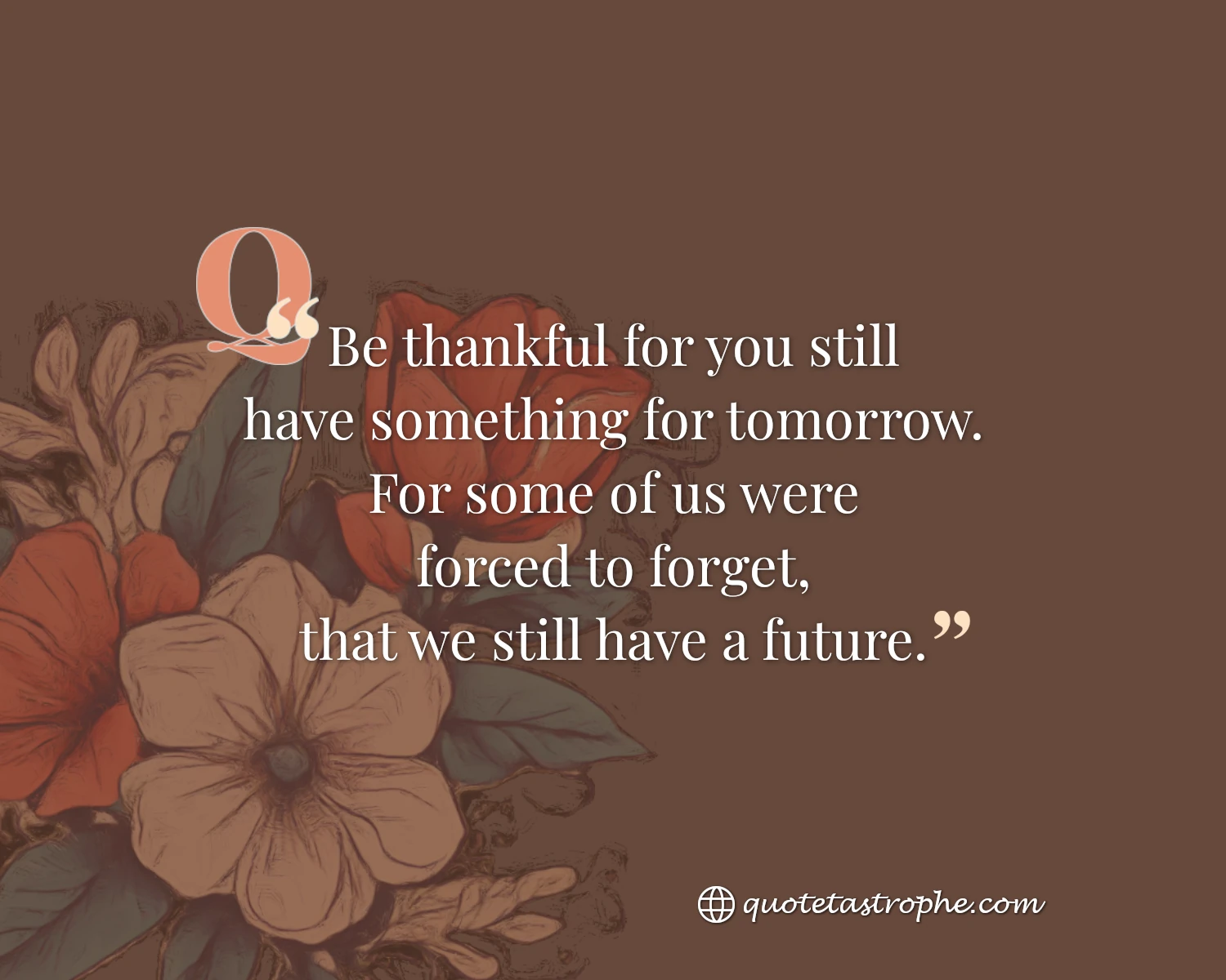 Be Thankful For You Still Have Something For Tomorrow