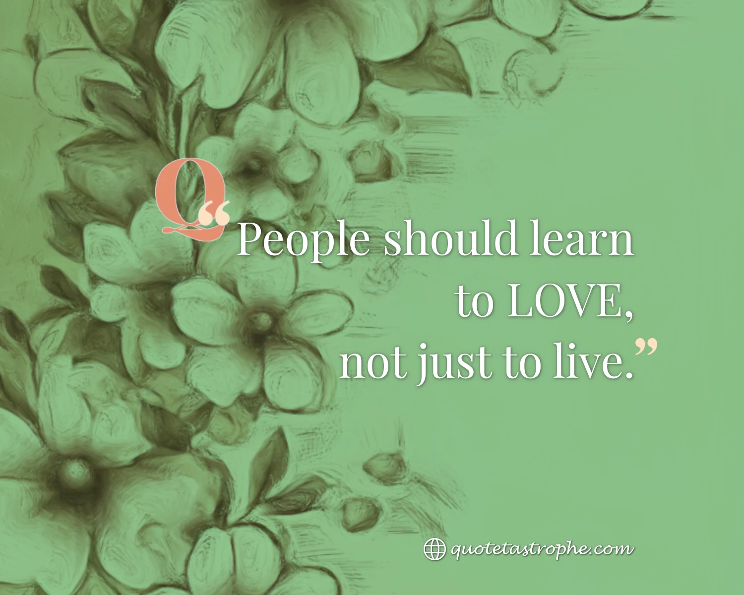 People Should Learn To Love Not Just To Live