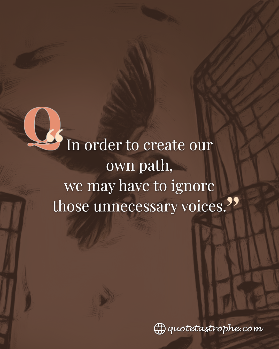 In Order to Create Our Own Path, We Need to Ignore Voices