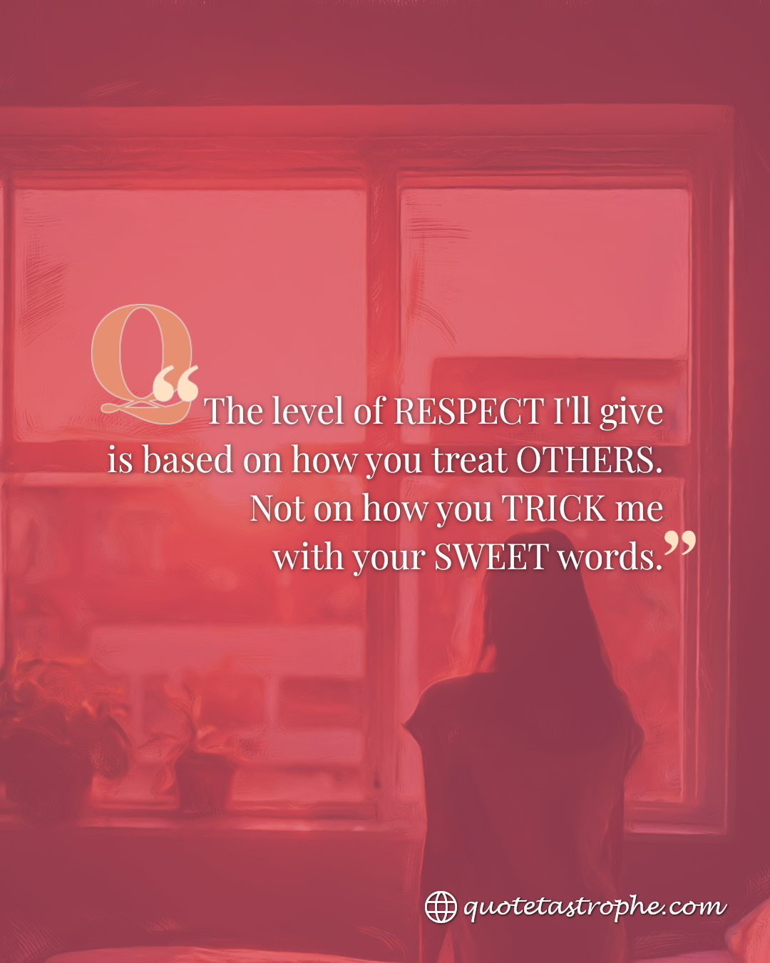 The Level of Respect I'll Give is not Based on Sweet Words